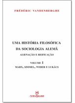 Livro - Uma história filosófica da sociologia alemã: Alienação e reificação - Vol.1