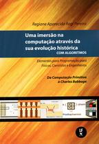 Livro - Uma imersão na computação através da sua evolução histórica com algoritmos: elementos para programação para físicos, cientistas e engenheiros: da computação primitiva à Charles Babbage