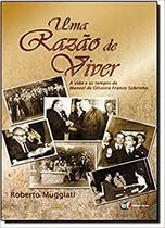 Livro - Uma razão de viver - a vida e os tempos de Manoel de Oliveira Franco Sobrinho