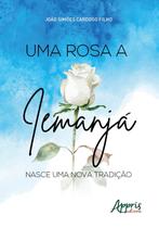 Livro - Uma rosa a iemanjá: nasce uma nova tradição