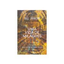 Livro: Uma Vida De Milagres Bill Johnson - CHARA