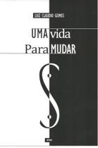 Livro Uma Vida Para Mudar - Luiz Claudio Gomes - LCG Editora