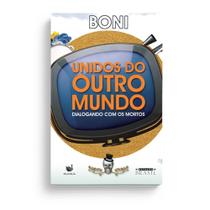 Livro Unidos do Outro Mundo: Dialogando com os mortos por Boni (autor)