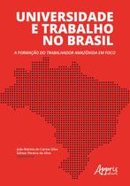 Livro - Universidade e trabalho no brasil: a formação do trabalhador amazônida em foco