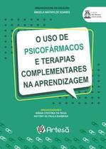 Livro - Uso De Psicofarmacos E Terapias Complementares Na Aprendizagem - Silva/barbosa