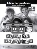Livro - Uso Escolar A2+ Aula De Gramatica - Libro Del Profesor Livro - Uso Escolar A2+ Aula De Gramatica - Libro Del Profesor