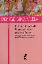 Livro - Usos e jogos de linguagem na Matemática: diálogo entre Filosofia e Educação Matemática Livro - Usos e jogos de linguagem na Matemática: diálogo entre Filosofia e Educação Matemática