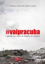 Livro - #vaipracuba! : a gênese das redes de direita no facebook