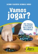 Livro - Vamos jogar? jogo, princípios e possibilidades para o ensino de matemática Livro - Vamos jogar? jogo, princípios e possibilidades para o ensino de matemática