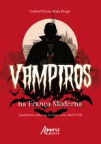 Livro - Vampiros na França moderna: a polêmica sobre os mortos-vivos (1659-1751)