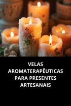 Livro Velas Aromaterapêuticas para Presentes Artesanais Livro Velas Aromaterapêuticas para Presentes Artesanais