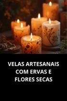 Livro Velas Artesanais Com Ervas E Flores Secas Livro Velas Artesanais Com Ervas E Flores Secas