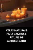 Livro Velas Naturais Para Banhos E Rituais De Autocuidado