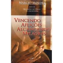 Livro Vencendo Aflições Alcançando Milagres Vencendo o Sofrimento Marcio Mendes - Canção nova