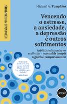 Livro - Vencendo o Estresse, a Ansiedade, a Depressão e Outros Sofrimentos Livro - Vencendo o Estresse, a Ansiedade, a Depressão e Outros Sofrimentos
