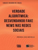 Livro - Verdade Algoritmica: Desvendando Fake News Nas Redes Sociais