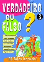 Livro : Verdadeiro ou Falso - 125 Fatos Incriveis! Vol. 03