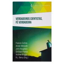 Livro: Verdadeiros Cientistas, Fé Verdadeira | Francis Collins, Alister Mcgrath, R.J. Berry (Org.) -