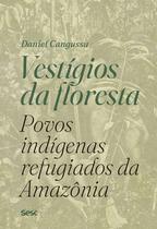 Livro - Vestígios da floresta: povos indígenas refugiados da Amazônia Livro - Vestígios da floresta: povos indígenas refugiados da Amazônia