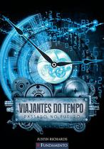 Livro - Viajantes Do Tempo 03 - Passado No Futuro