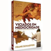 Livro viciados em mediocridade - frank schaeffer, w4 editora Livro viciados em mediocridade - frank schaeffer, w4 editora
