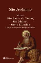 Livro - Vida de São Paulo de Tebas, São Malco e Santo Hilarião - Coleção Monaquismo Antigo - Vol II