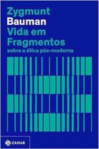 Livro Vida Em Fragmentos Sobre a Ética Pós-moderna (Zygmunt Bauman) - Zahar