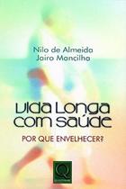 Livro Vida Longa com Saúde: Por Que Envelhecer - Nilo de Almeida e Jairo Mancilha