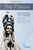Livro Vida Mariana: Preparação para a Total Consagração - Padre Nazário Perez