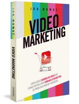 Livro - Video Marketing: como usar o domínio do vídeo nos canais digitais para turbinar o marketing de produtos, marcas e negócios