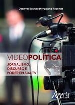 Livro - Videopolítica: jornalismo, discurso e poder em sua tv