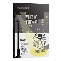 Livro - Vilões do Cotidiano - Vícios que não agregam a uma vida Cristã | Equipe teológica Penkal