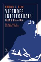 Livro - Virtudes intelectuais para o dia a dia: Um guia para a excelência mental Livro - Virtudes intelectuais para o dia a dia: Um guia para a excelência mental