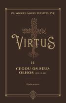 Livro - Virtus II - Cegou os Seus Olhos