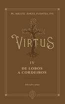 Livro - Virtus Iv - De Lobos A Cordeiros