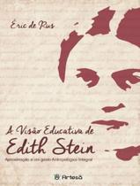 Livro - Visao Educativa De Edith Stein - Aproximacao A Um Gesto Antropologico Integral, A - ARTESA EDITORA Livro - Visao Educativa De Edith Stein - Aproximacao A Um Gesto Antropologico Integral, A - ARTESA EDITORA