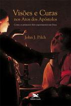 Livro - Visões e curas nos Atos dos Apóstolos - Como os primeiros fiéis experimentaram Deus