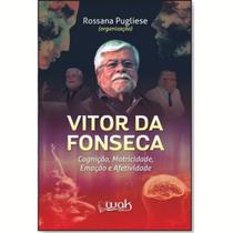 Livro Vitor Da Fonseca - Cognição Motricidade Emoção - Wak Editora