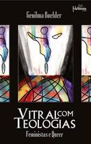 Livro Vitral Com Teologias: Feminista E Queer - Metanoia Editora Livro Vitral Com Teologias: Feminista E Queer - Metanoia Editora