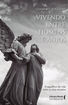 Livro - Vivendo entre homens e anjos Livro - Vivendo entre homens e anjos