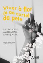 Livro - Viver à flor (e ao corte) da pele: estudo sobre a autolesão Livro - Viver à flor (e ao corte) da pele: estudo sobre a autolesão