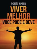 Livro - Viver Melhor - Voce Pode E Deve