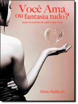 Livro - Voce Ama Ou Fantasia Tudo