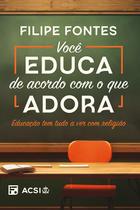 Livro - Você educa de acordo com o que adora Livro - Você educa de acordo com o que adora
