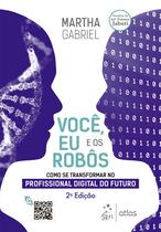 Livro - Você, Eu e os Robôs - Como se Transformar no Profissional Digital do Futuro
