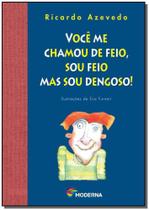 Livro - Você me chamou de feio, sou feio mas sou dengoso!
