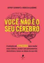 Livro - Você Não É O Seu Cérebro: A Solução Em 4 Passos Para Mudar Maus Hábitos, Acabar Com Pensamentos Destrutivos E Tomar As Rédeas Da Sua Vida