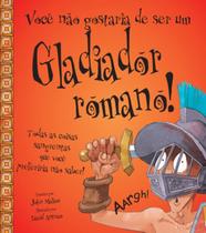 Livro - Você não gostaria de ser um gladiador romano!