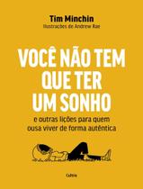 Livro - Voce Nao Tem Que Ter Um Sonho - E Outras Licoes Para Quem Ousa Viver De Forma Autentica