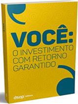 Livro - Voce O Investimento Com Retorno Garantido Livro - Voce O Investimento Com Retorno Garantido